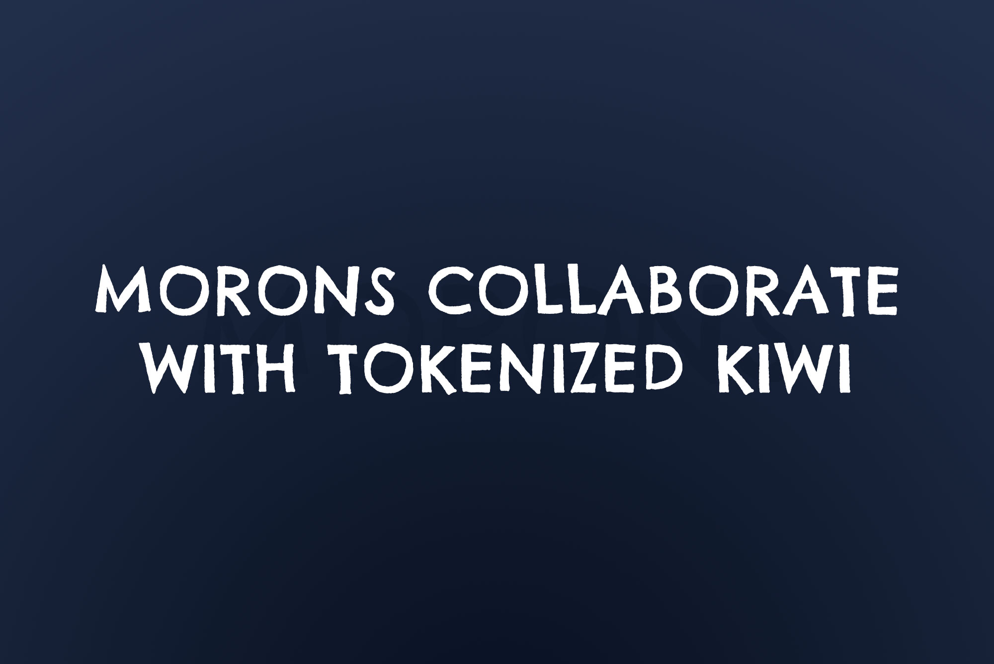 Morons collaborate with Tokenized Kiwi